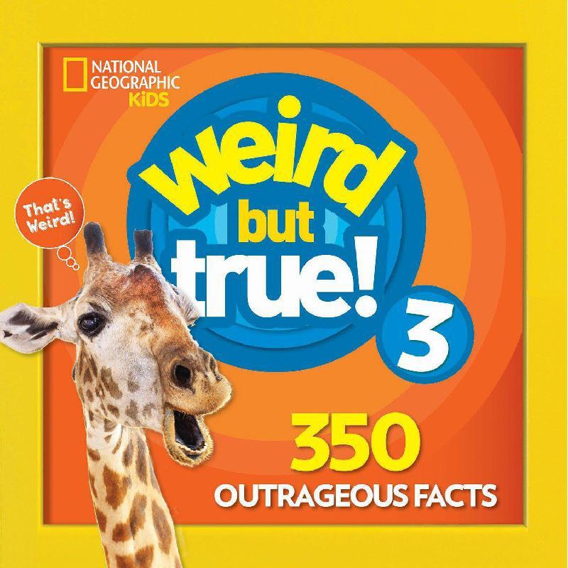 National Geographic Kids: Weird But True! 3 - 350 Outrageous Facts