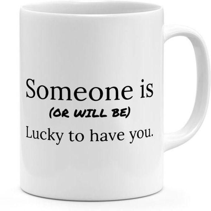 Loud Universe Someone Is Or Will Be Lucky To Have You Ceramic Mug - White/Black