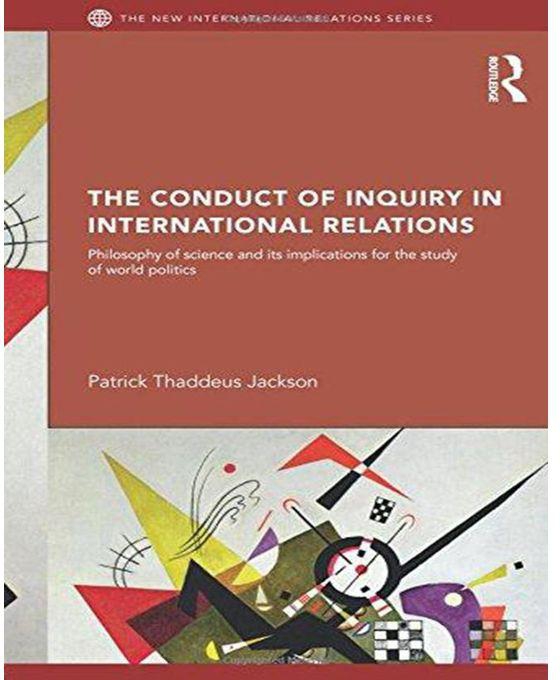 Generic The Conduct of Inquiry in International Relations : Philosophy of Science and Its Implications for the Study of World Politics
