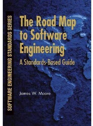 The Road Map To Software Engineering: A Standards-Based Guide (Software Engineering Standards Series) ,Ed. :1