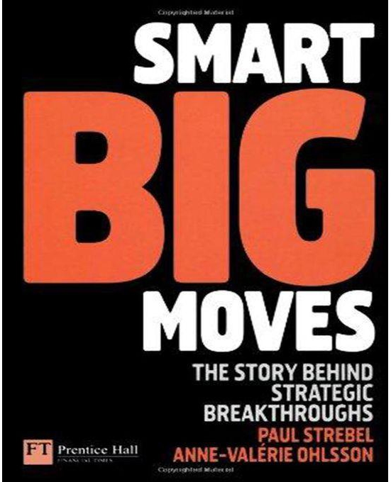 Generic Smart Big Moves : The Secrets of Successful Strategic Shifts