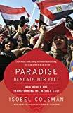 Paradise Beneath Her Feet: How Women Are Transforming the Middle East (Council on Foreign Relations Books (Random House))